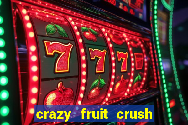 crazy fruit crush ganhar dinheiro